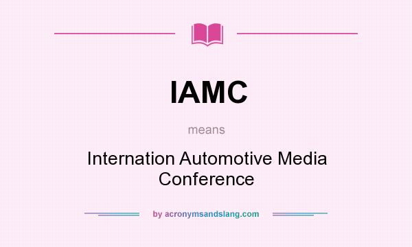 What does IAMC mean? It stands for Internation Automotive Media Conference