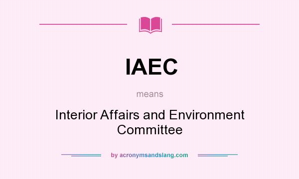 What does IAEC mean? It stands for Interior Affairs and Environment Committee