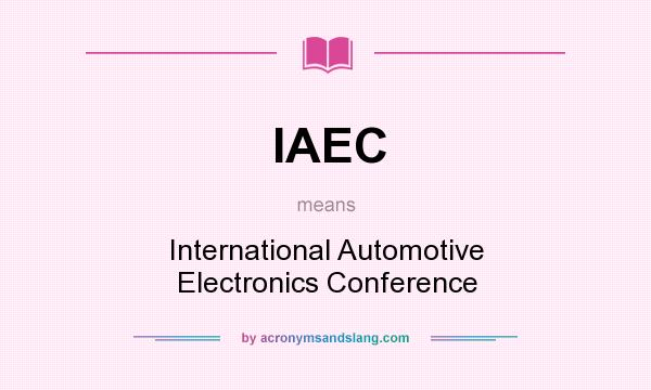 What does IAEC mean? It stands for International Automotive Electronics Conference
