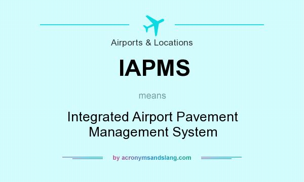 What does IAPMS mean? It stands for Integrated Airport Pavement Management System