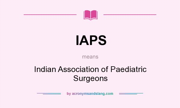 What does IAPS mean? It stands for Indian Association of Paediatric Surgeons