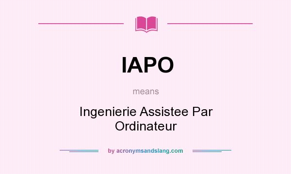 What does IAPO mean? It stands for Ingenierie Assistee Par Ordinateur