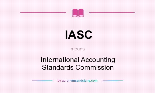 What does IASC mean? It stands for International Accounting Standards Commission