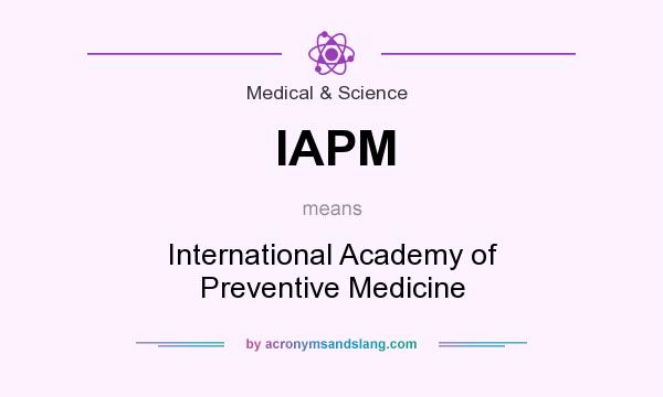 What does IAPM mean? It stands for International Academy of Preventive Medicine