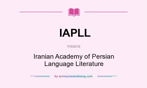 What does IAPLL mean? It stands for Iranian Academy of Persian Language Literature