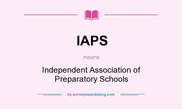 What does IAPS mean? It stands for Independent Association of Preparatory Schools