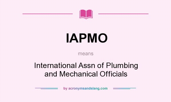 What does IAPMO mean? It stands for International Assn of Plumbing and Mechanical Officials