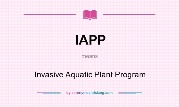 What does IAPP mean? It stands for Invasive Aquatic Plant Program