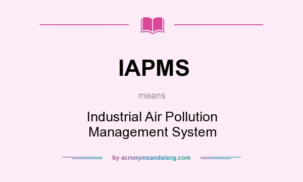 What does IAPMS mean? It stands for Industrial Air Pollution Management System