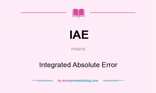 What does IAE mean? It stands for Integrated Absolute Error