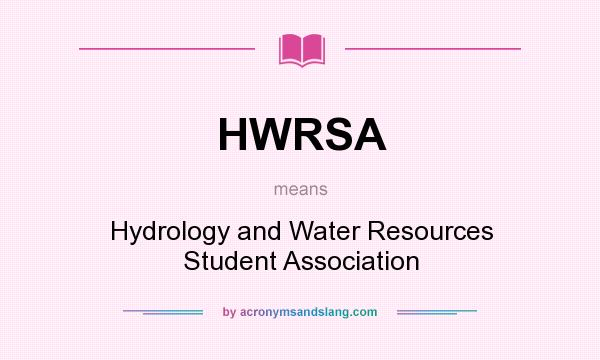 What does HWRSA mean? It stands for Hydrology and Water Resources Student Association