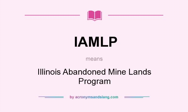 What does IAMLP mean? It stands for Illinois Abandoned Mine Lands Program