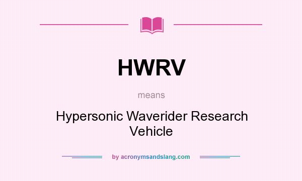What does HWRV mean? It stands for Hypersonic Waverider Research Vehicle
