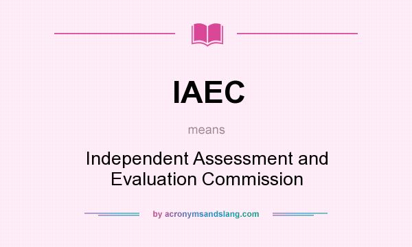 What does IAEC mean? It stands for Independent Assessment and Evaluation Commission