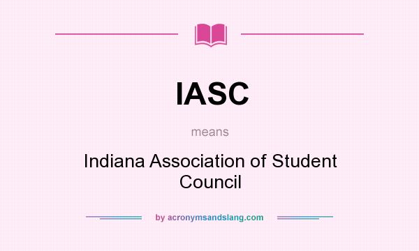 What does IASC mean? It stands for Indiana Association of Student Council