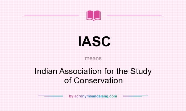 What does IASC mean? It stands for Indian Association for the Study of Conservation