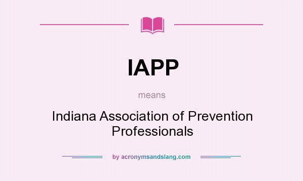 What does IAPP mean? It stands for Indiana Association of Prevention Professionals
