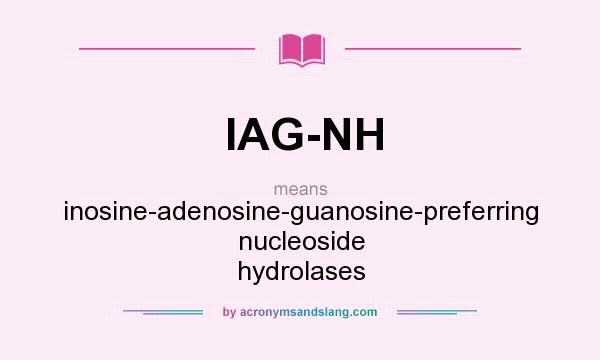 What does IAG-NH mean? It stands for inosine-adenosine-guanosine-preferring nucleoside hydrolases