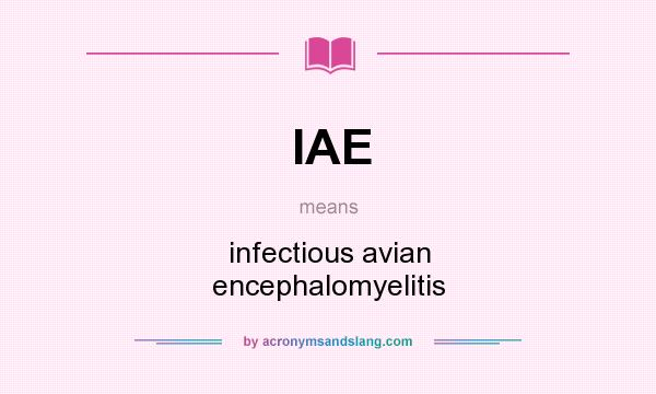 What does IAE mean? It stands for infectious avian encephalomyelitis