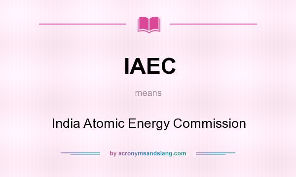 What does IAEC mean? It stands for India Atomic Energy Commission