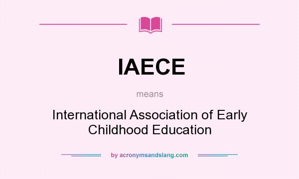 What does IAECE mean? It stands for International Association of Early Childhood Education