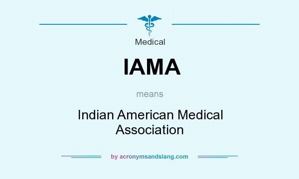 What does IAMA mean? It stands for Indian American Medical Association