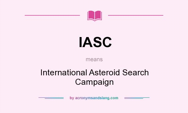 What does IASC mean? It stands for International Asteroid Search Campaign