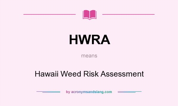 What does HWRA mean? It stands for Hawaii Weed Risk Assessment
