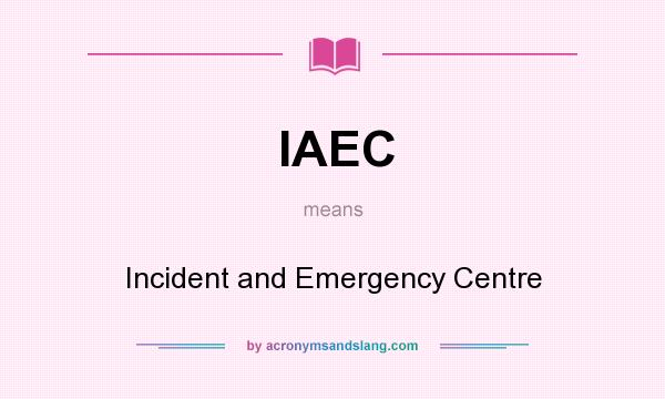 What does IAEC mean? It stands for Incident and Emergency Centre