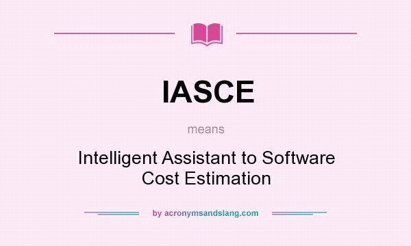 What does IASCE mean? It stands for Intelligent Assistant to Software Cost Estimation