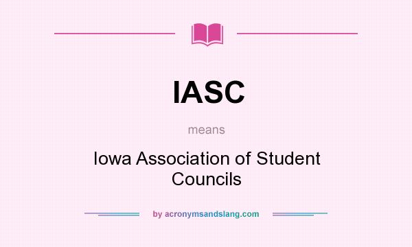 What does IASC mean? It stands for Iowa Association of Student Councils