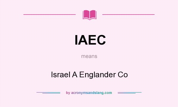 What does IAEC mean? It stands for Israel A Englander Co