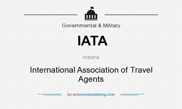 What does IATA mean? It stands for International Association of Travel Agents