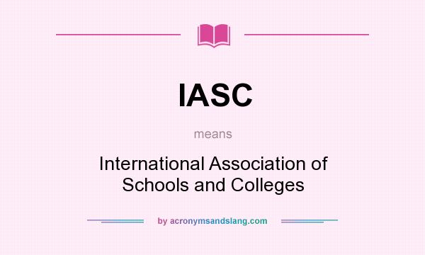 What does IASC mean? It stands for International Association of Schools and Colleges