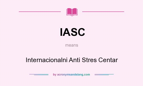 What does IASC mean? It stands for Internacionalni Anti Stres Centar