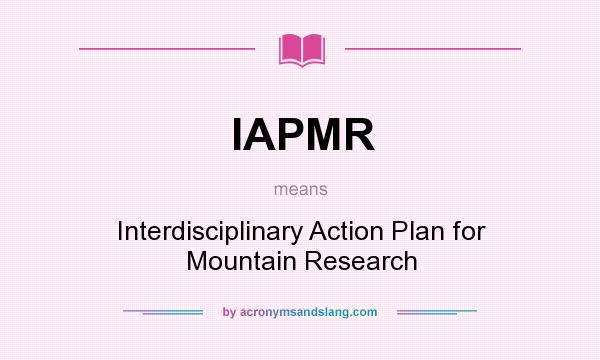 What does IAPMR mean? It stands for Interdisciplinary Action Plan for Mountain Research