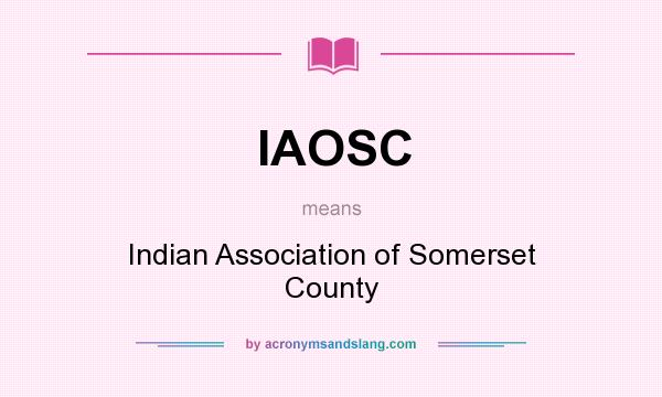 What does IAOSC mean? It stands for Indian Association of Somerset County