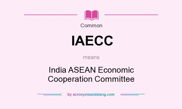 What does IAECC mean? It stands for India ASEAN Economic Cooperation Committee