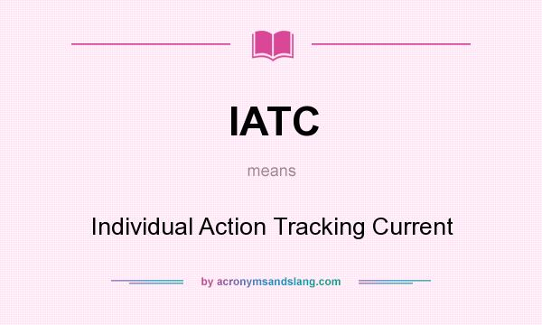 What does IATC mean? It stands for Individual Action Tracking Current