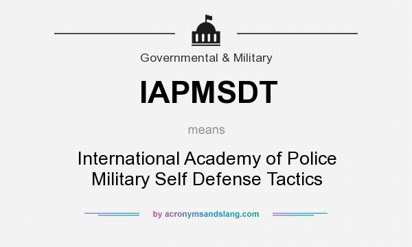 What does IAPMSDT mean? It stands for International Academy of Police Military Self Defense Tactics