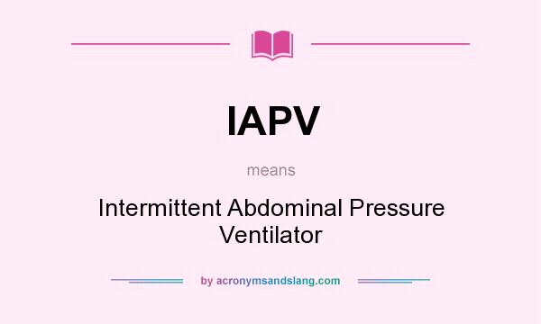 What does IAPV mean? It stands for Intermittent Abdominal Pressure Ventilator
