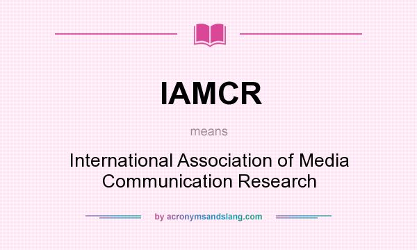 What does IAMCR mean? It stands for International Association of Media Communication Research