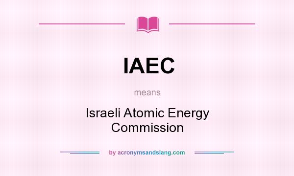 What does IAEC mean? It stands for Israeli Atomic Energy Commission