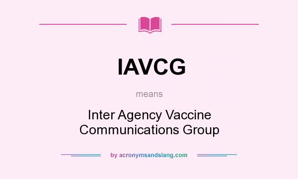 What does IAVCG mean? It stands for Inter Agency Vaccine Communications Group