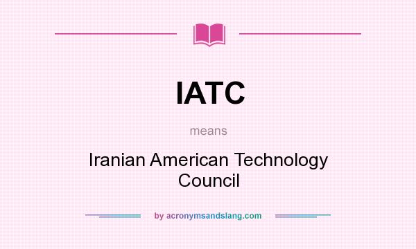 What does IATC mean? It stands for Iranian American Technology Council