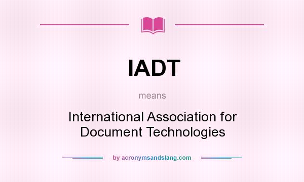 What does IADT mean? It stands for International Association for Document Technologies