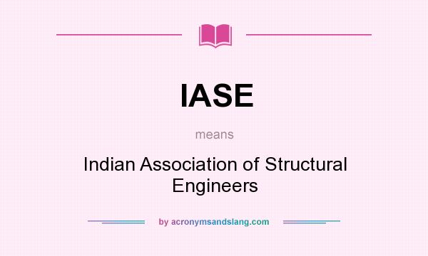 What does IASE mean? It stands for Indian Association of Structural Engineers