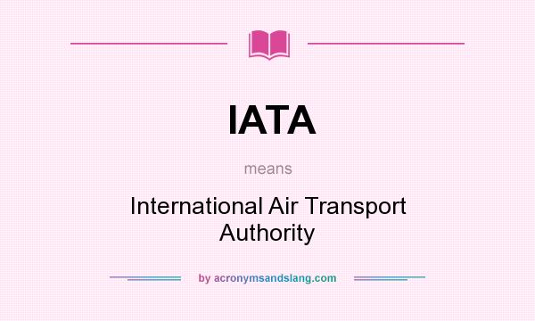 What does IATA mean? It stands for International Air Transport Authority