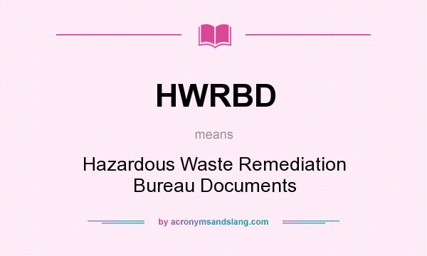 What does HWRBD mean? It stands for Hazardous Waste Remediation Bureau Documents