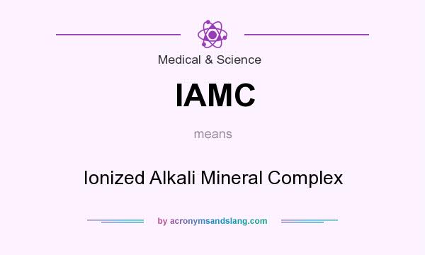 What does IAMC mean? It stands for Ionized Alkali Mineral Complex